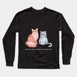 Why have one cat when you can have two? cat Long Sleeve T-Shirt